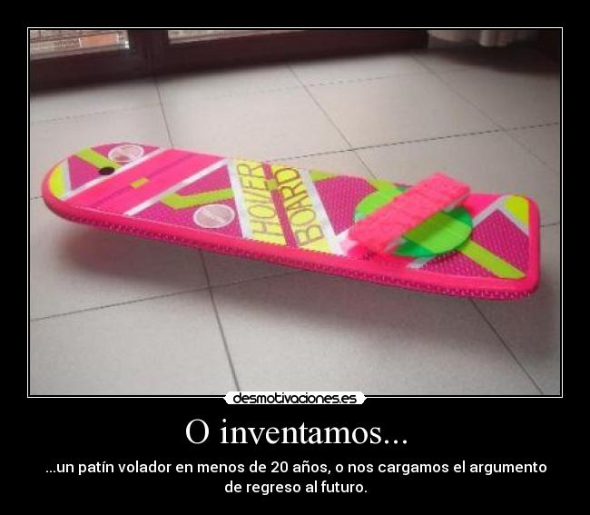 O inventamos... -