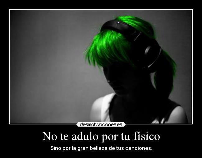 No te adulo por tu físico - 