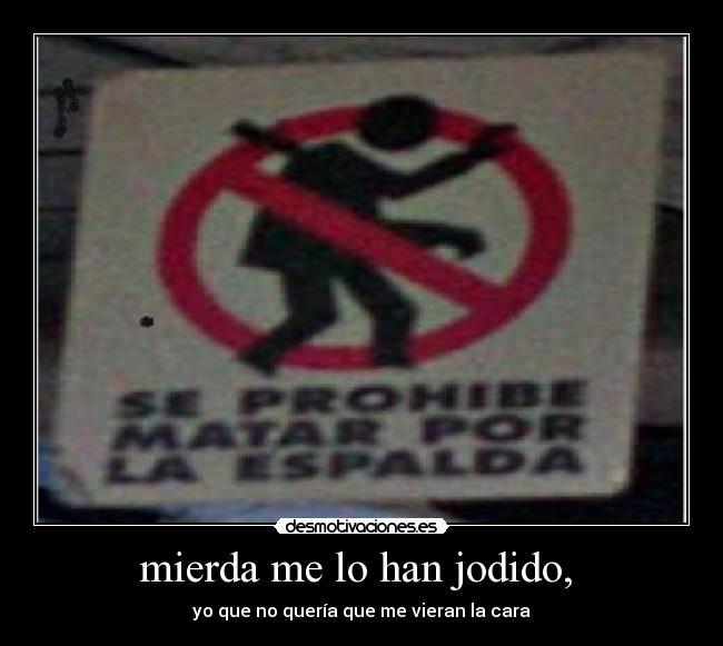 mierda me lo han jodido, -
