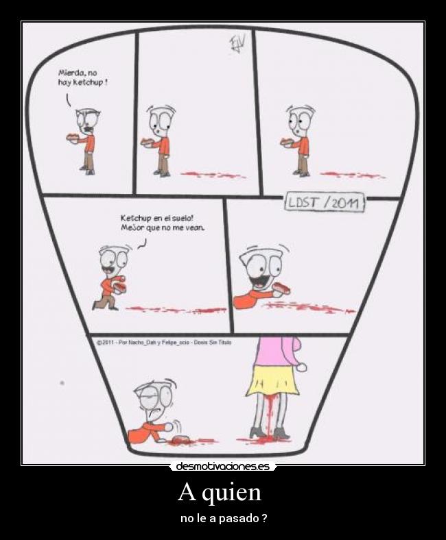 A quien  - no le a pasado ?