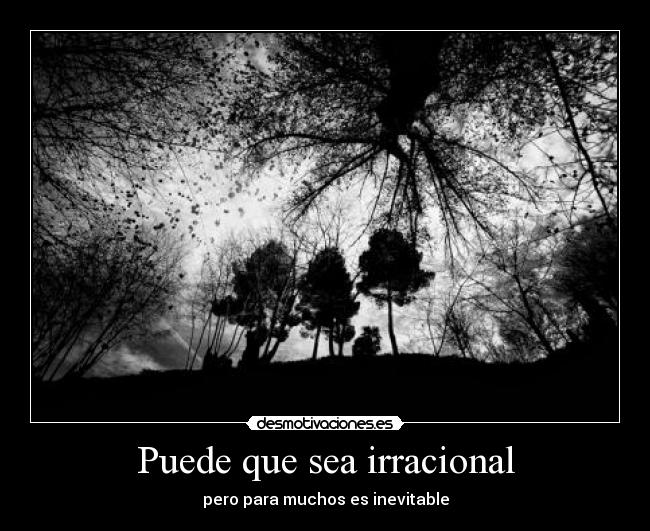 Puede que sea irracional - pero para muchos es inevitable
