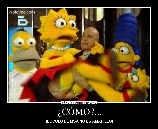 ¿CÓMO?... - ¡EL CULO DE LISA NO ES AMARILLO!