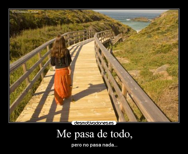 Me pasa de todo, - pero no pasa nada...