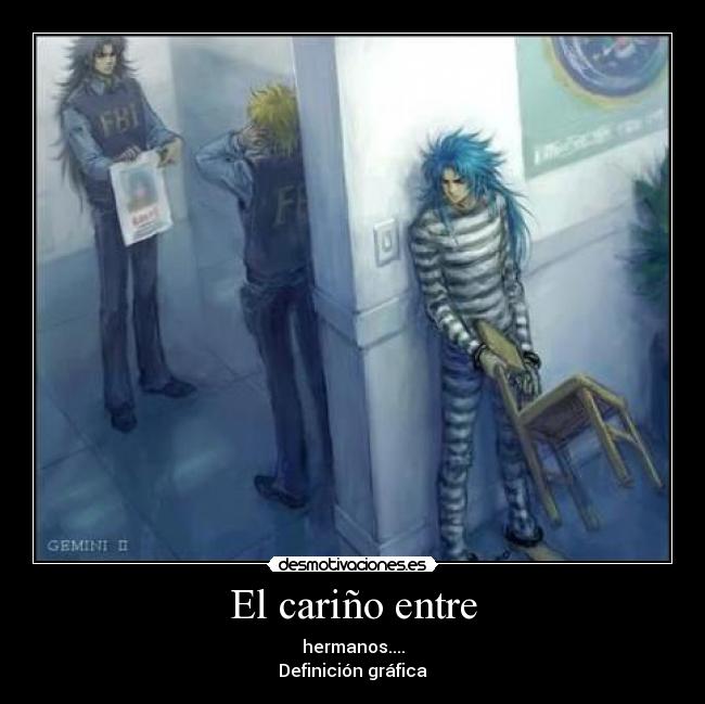 El cariño entre - hermanos....
Definición gráfica