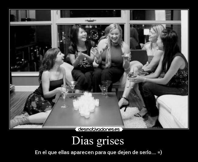 Dias grises  - En el que ellas aparecen para que dejen de serlo.... =) 