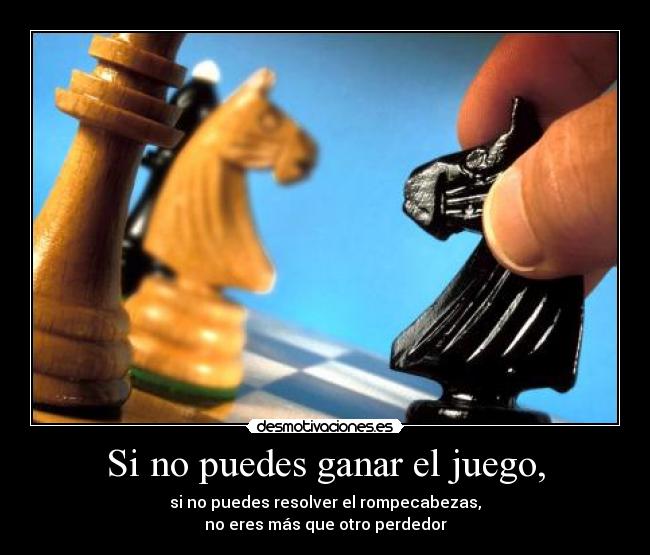 Si no puedes ganar el juego, -