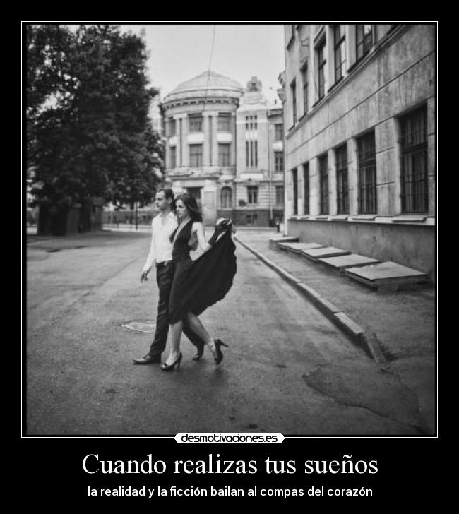 Cuando realizas tus sueños - la realidad y la ficción bailan al compas del corazón