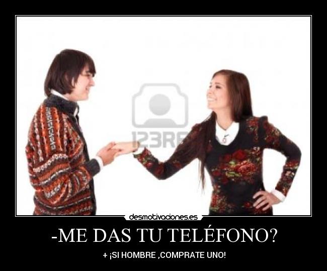 -ME DAS TU TELÉFONO? - + ¡SI HOMBRE ,COMPRATE UNO!