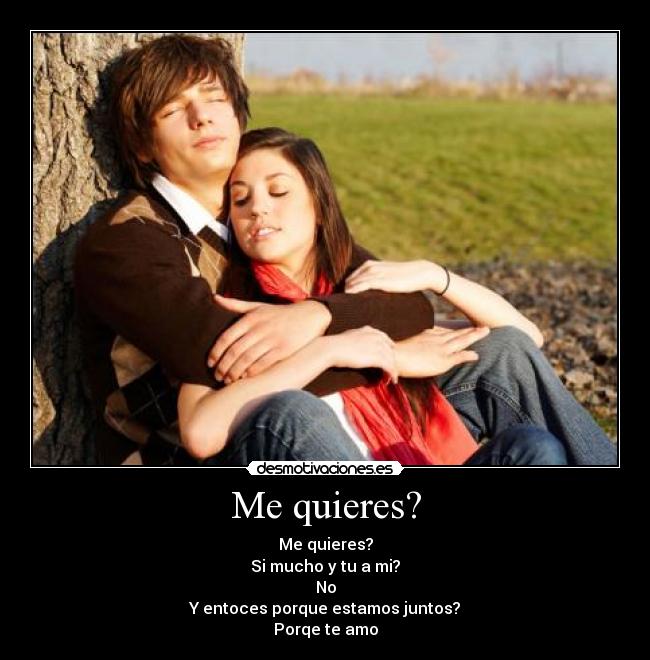 Me quieres? -