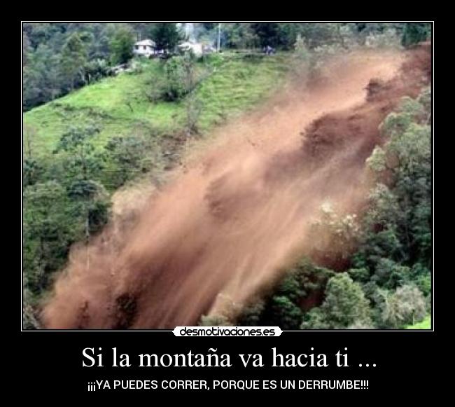 Si la montaña va hacia ti ... - ¡¡¡YA PUEDES CORRER, PORQUE ES UN DERRUMBE!!!