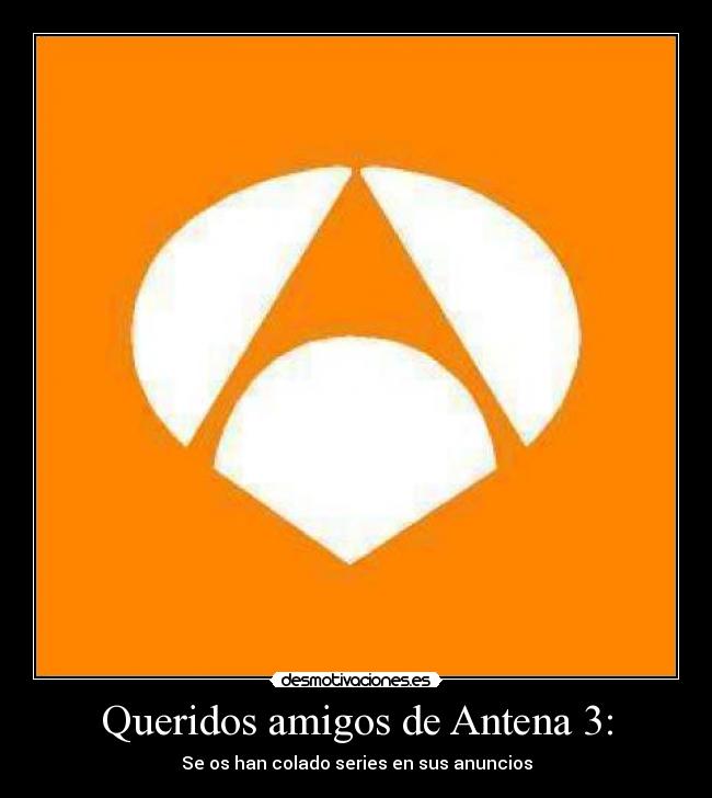 Queridos amigos de Antena 3: - 