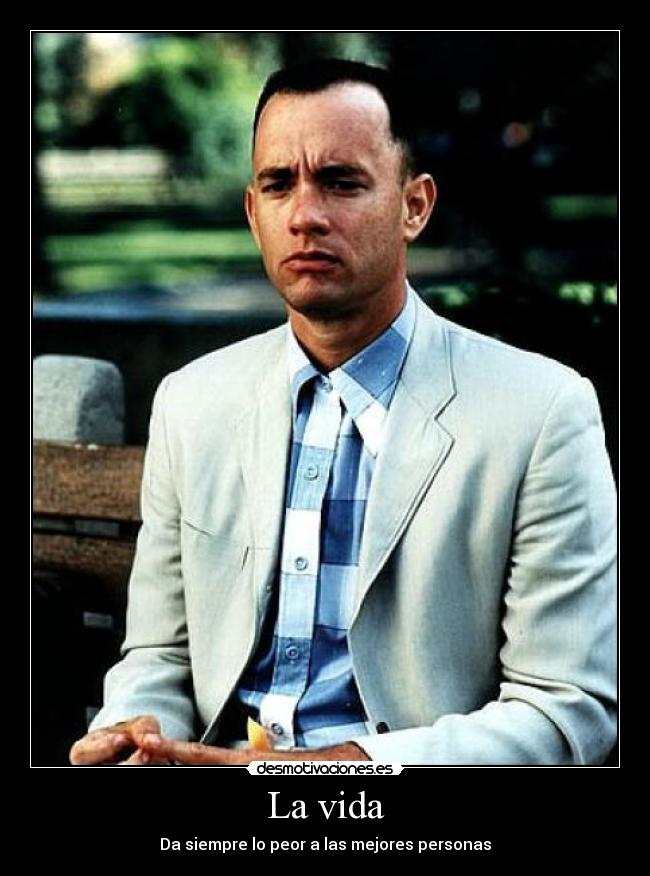 carteles vida vida siempre peor mejores personas mejor forrest gump desmotivaciones