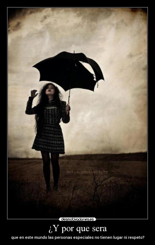 ¿Y por que sera - que en este mundo las personas especiales no tienen lugar ni respeto?