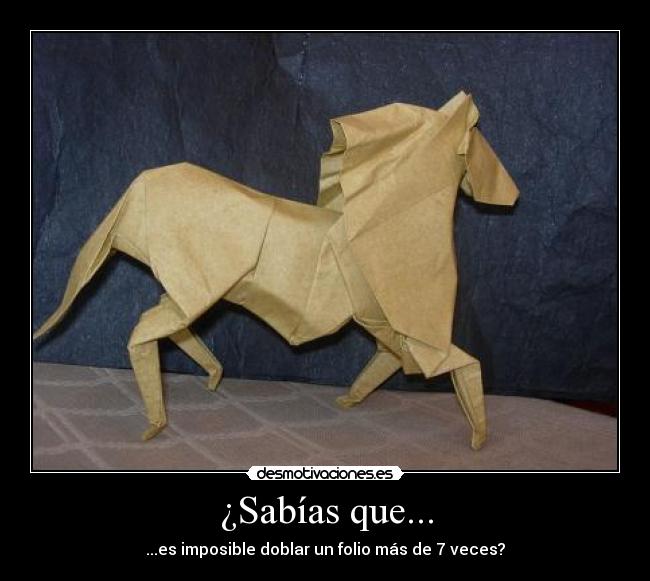 ¿Sabías que... - ...es imposible doblar un folio más de 7 veces?