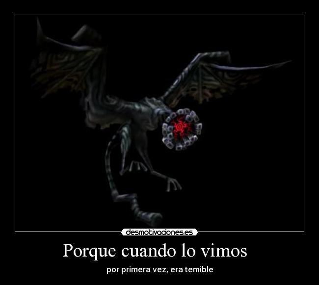 Porque cuando lo vimos - por primera vez, era temible