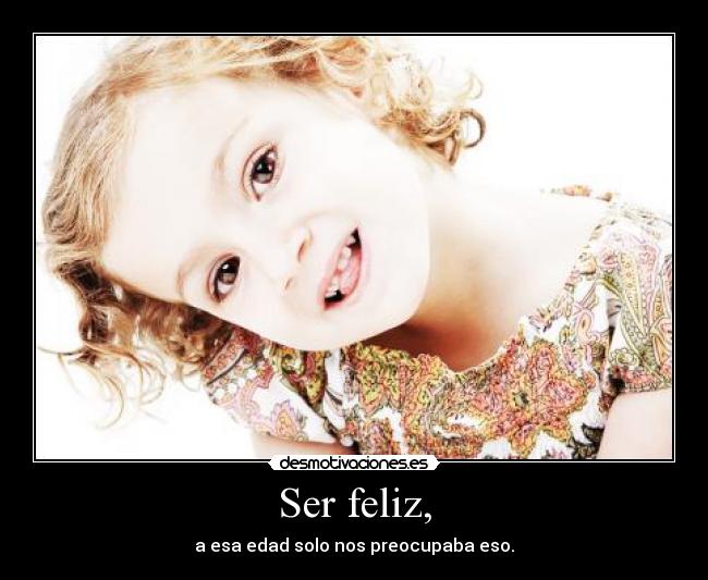 Ser feliz, - 