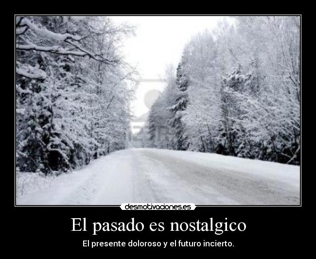 El pasado es nostalgico -
