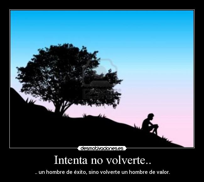 Intenta no volverte.. -
