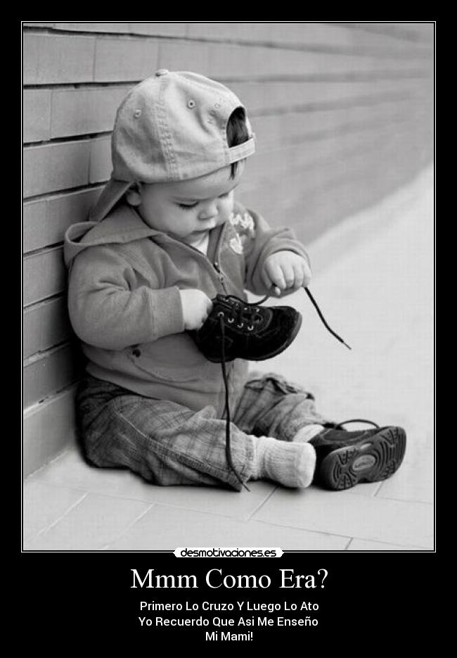 Mmm Como Era? - Primero Lo Cruzo Y Luego Lo Ato
Yo Recuerdo Que Asi Me Enseño
Mi Mami!