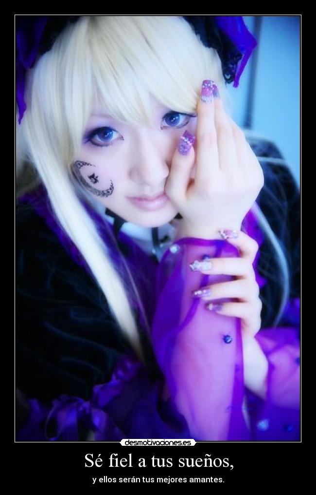 Sé fiel a tus sueños, -