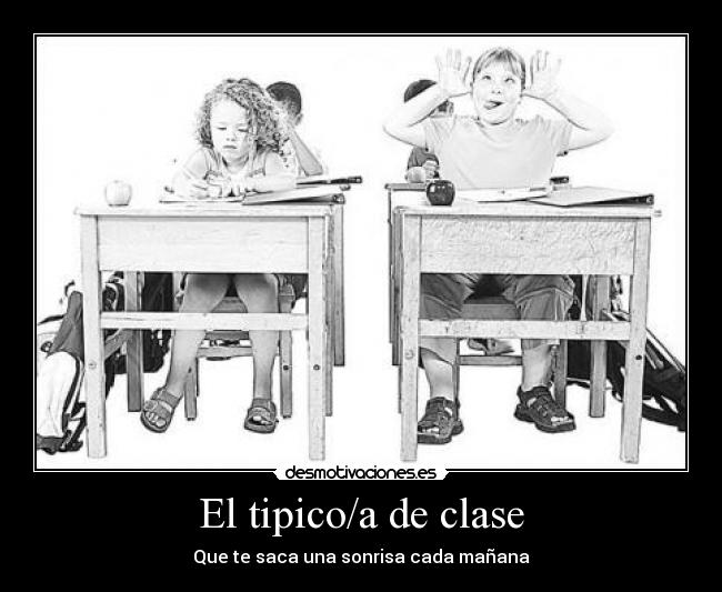 El tipico/a de clase - Que te saca una sonrisa cada mañana