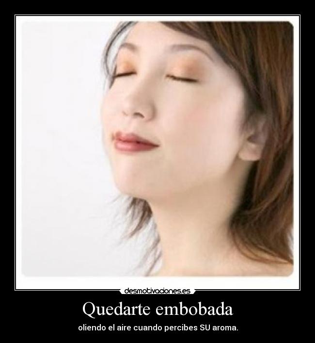 Quedarte embobada -