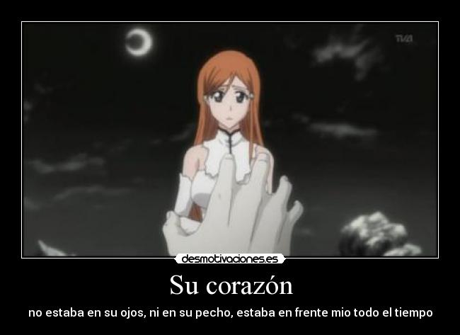 Su corazón - no estaba en su ojos, ni en su pecho, estaba en frente mio todo el tiempo