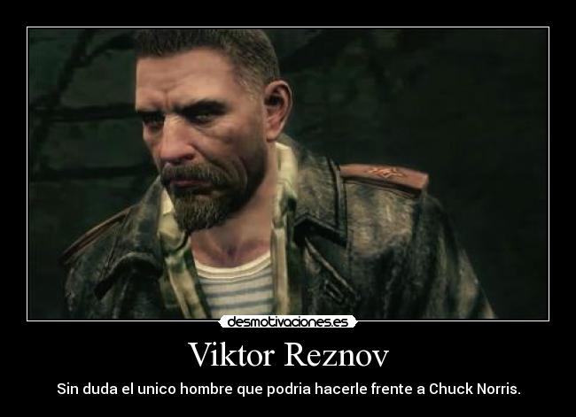 Viktor Reznov - Sin duda el unico hombre que podria hacerle frente a Chuck Norris.