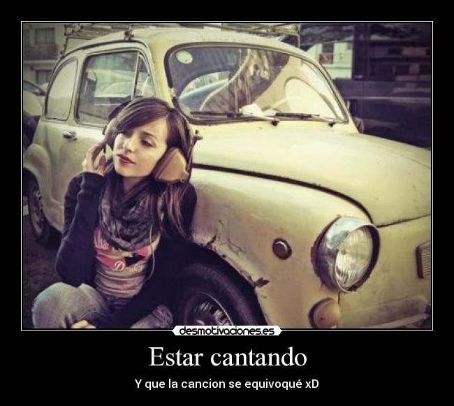 Estar cantando - Y que la cancion se equivoqué xD