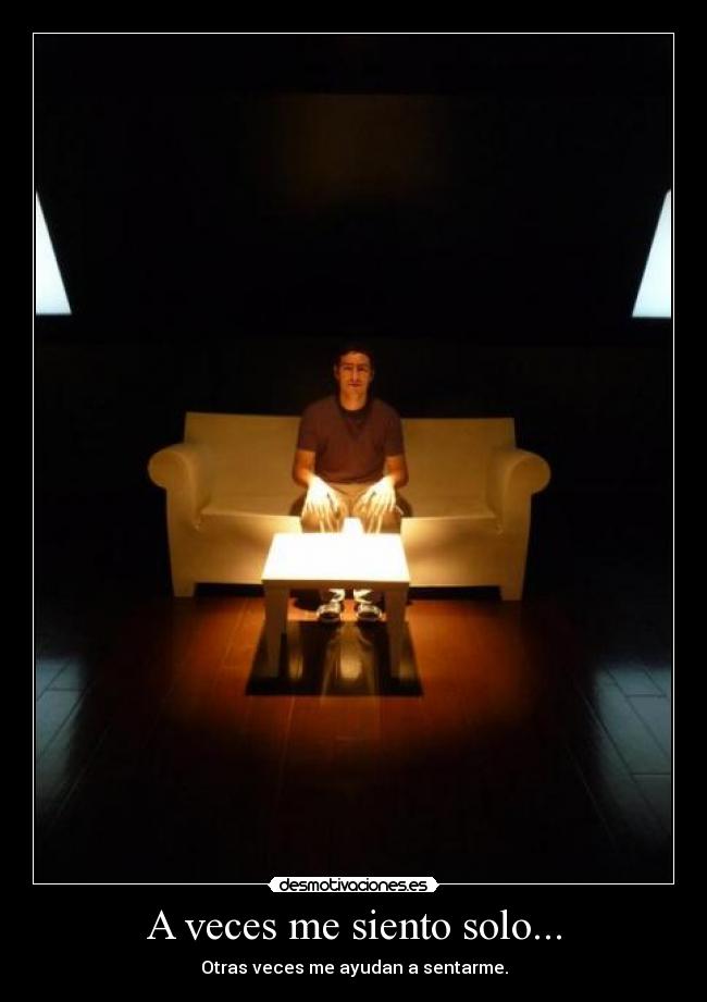 A veces me siento solo... - Otras veces me ayudan a sentarme.