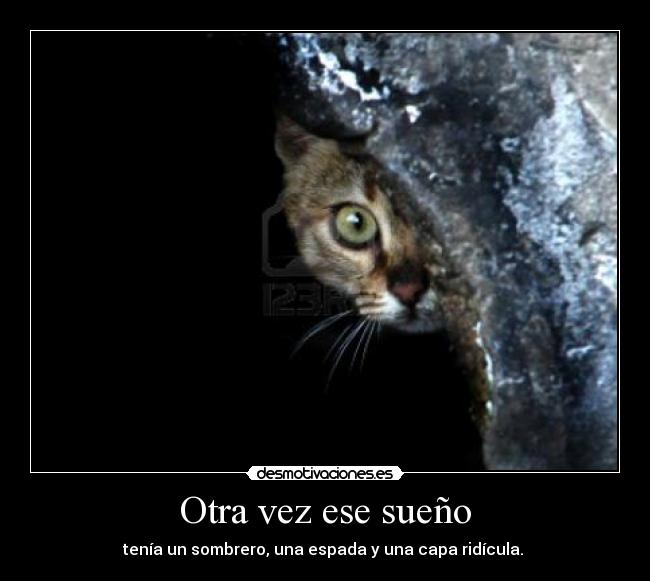 Otra vez ese sueño - tenía un sombrero, una espada y una capa ridícula.