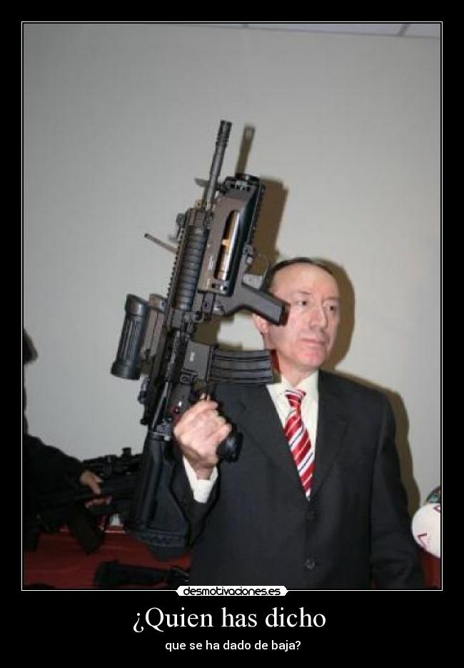 ¿Quien has dicho - que se ha dado de baja?