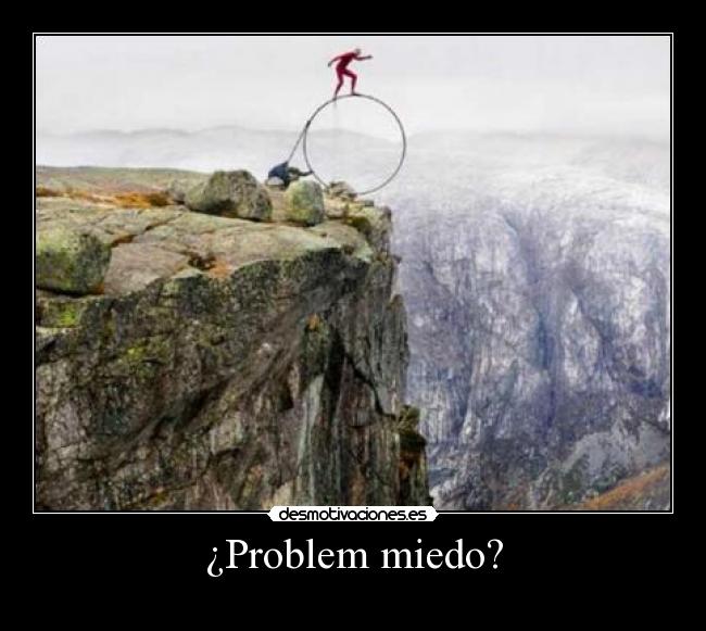 ¿Problem miedo? -
