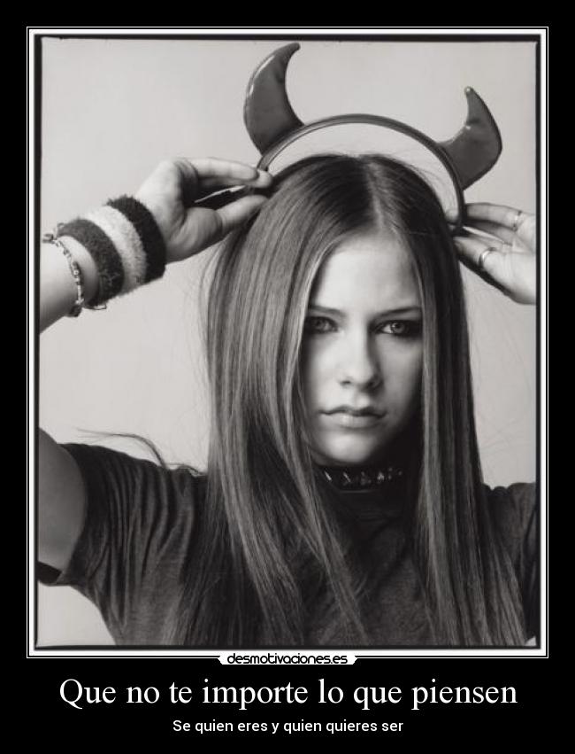 Que no te importe lo que piensen - Se quien eres y quien quieres ser