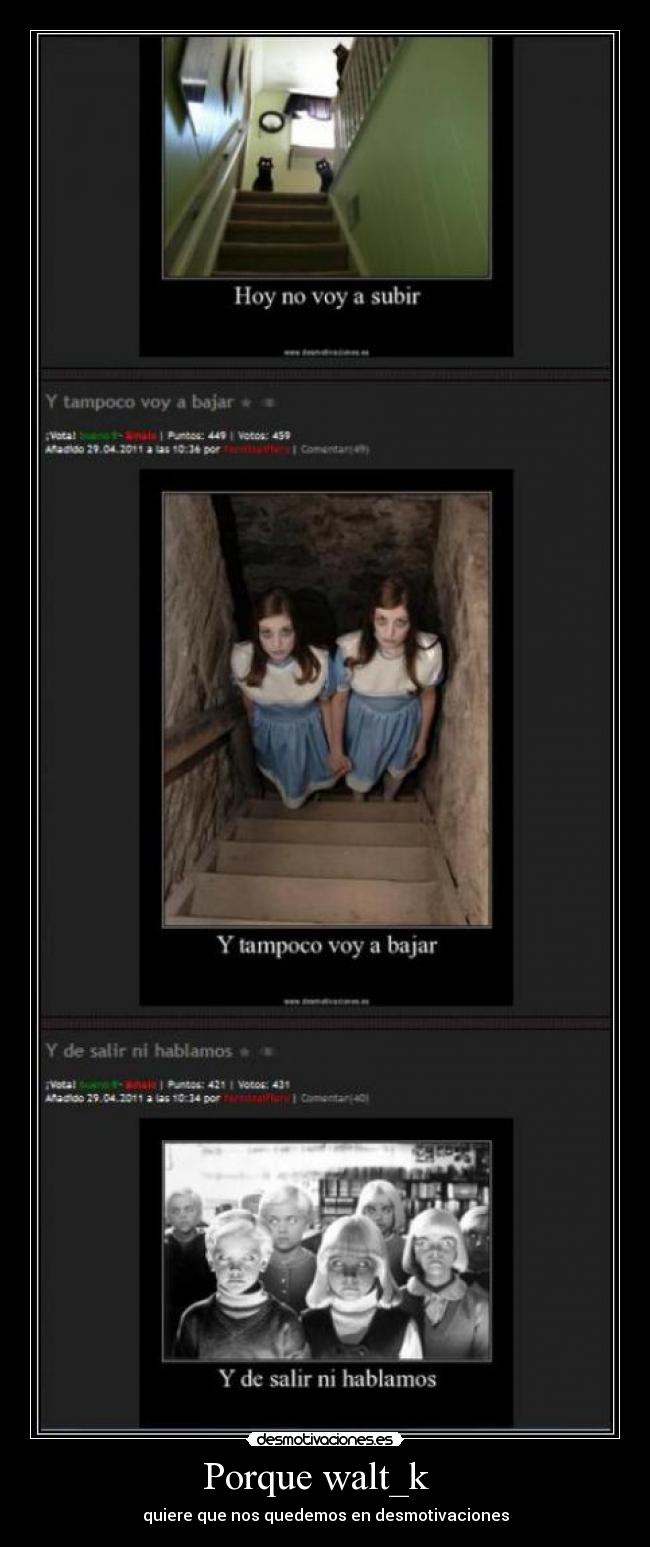 Porque walt_k - quiere que nos quedemos en desmotivaciones