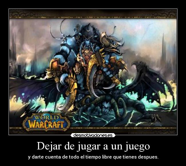 Dejar de jugar a un juego - y darte cuenta de todo el tiempo libre que tienes despues.