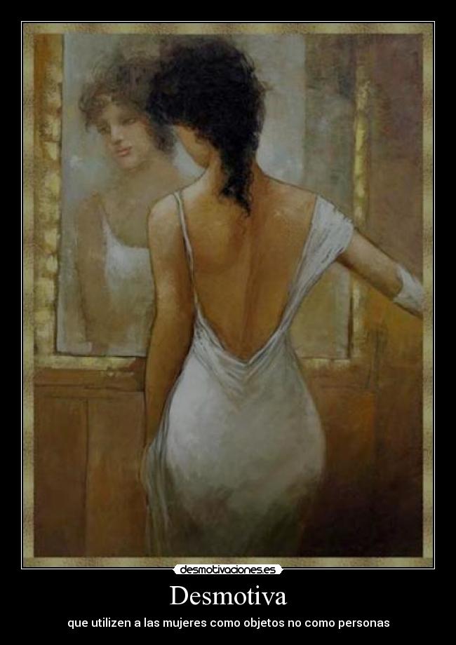 Desmotiva - que utilizen a las mujeres como objetos no como personas