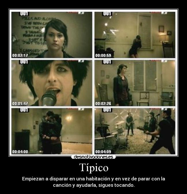 Típico - Empiezan a disparar en una habitación y en vez de parar con la
canción y ayudarla, sigues tocando.