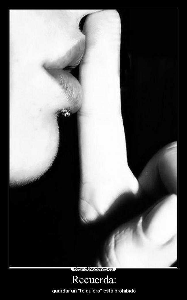 Recuerda: - guardar un te quiero está prohibido