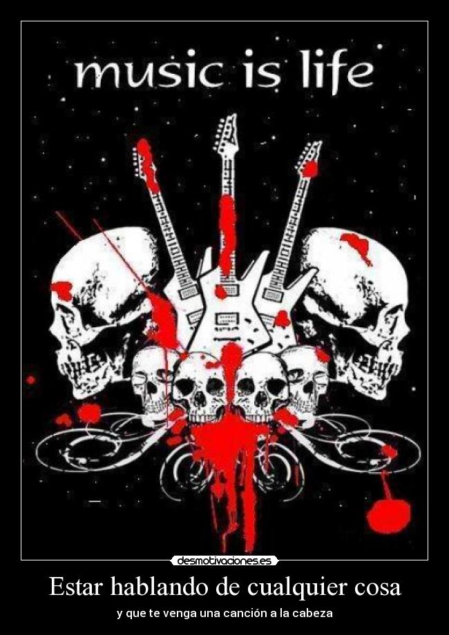 Estar hablando de cualquier cosa - y que te venga una canción a la cabeza