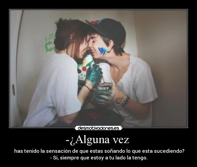 -¿Alguna vez  - 