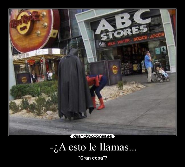 -¿A esto le llamas... - Gran cosa?