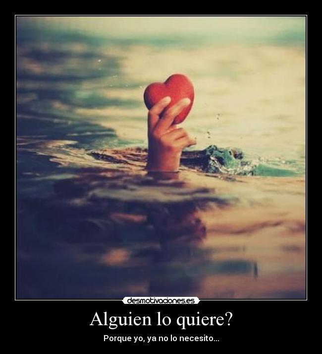 Alguien lo quiere? - Porque yo, ya no lo necesito...