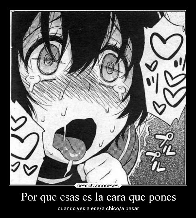 Por que esas es la cara que pones -