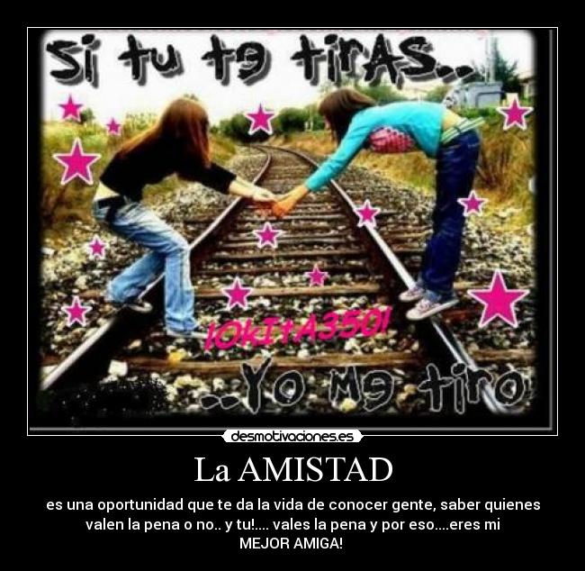 La AMISTAD - es una oportunidad que te da la vida de conocer gente, saber quienes
valen la pena o no.. y tu!.... vales la pena y por eso....eres mi
MEJOR AMIGA! ♥