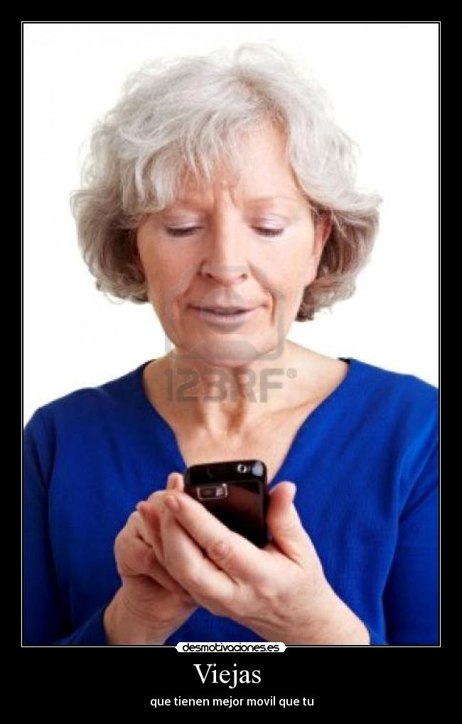 Viejas  - que tienen mejor movil que tu