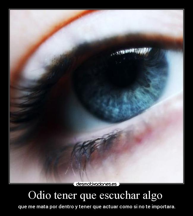Odio tener que escuchar algo -