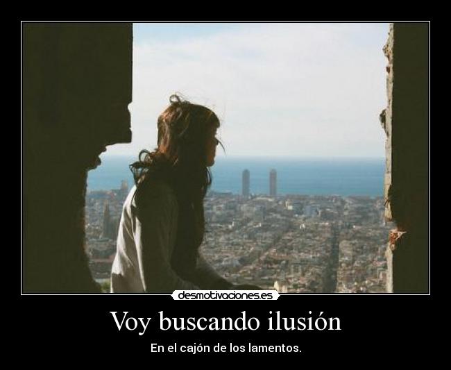 Voy buscando ilusión - En el cajón de los lamentos.