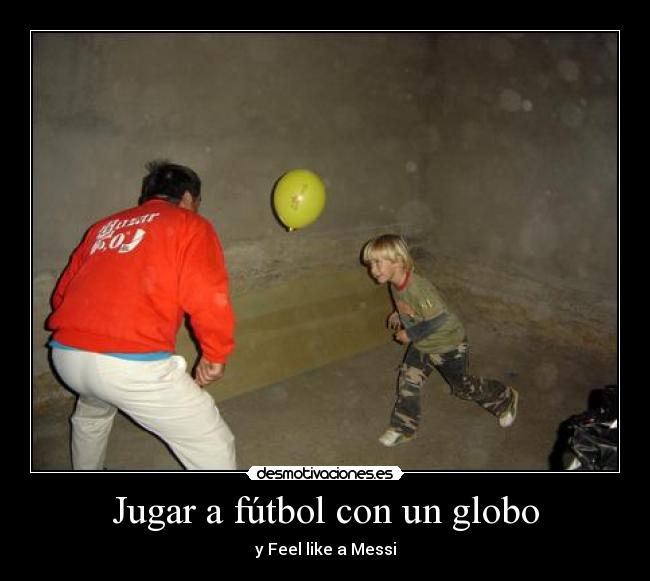 Jugar a fútbol con un globo - y Feel like a Messi