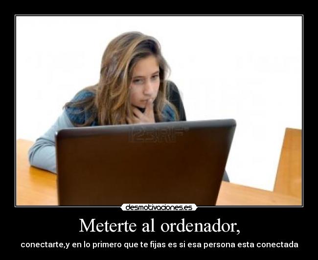 Meterte al ordenador, - 